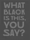 What Black Is This You Say? cover