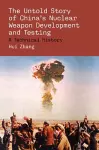 The Untold Story of China's Nuclear Weapon Development and Testing cover