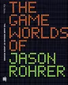 The Game Worlds of Jason Rohrer cover