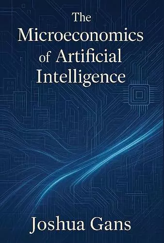 The Microeconomics of Artificial Intelligence cover