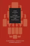 Case Studies and Theory Development in the Social Sciences cover