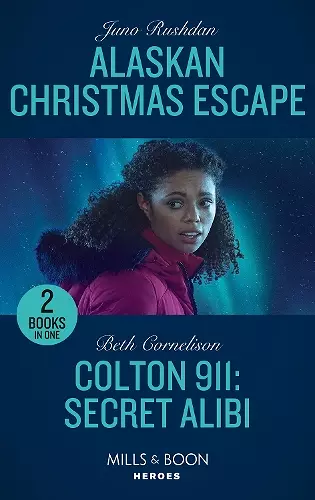 Alaskan Christmas Escape / Colton 911: Secret Alibi cover