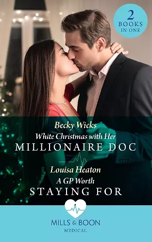 White Christmas With Her Millionaire Doc / A Gp Worth Staying For cover