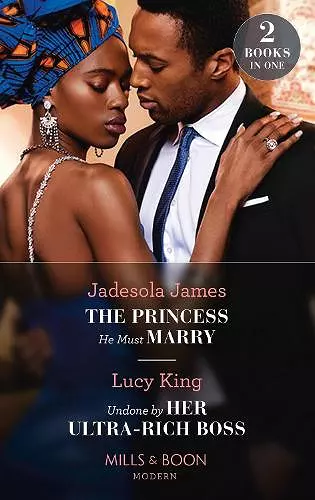 The Princess He Must Marry / Undone By Her Ultra-Rich Boss cover