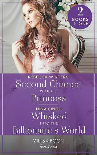 Second Chance With His Princess / Whisked Into The Billionaire's World cover