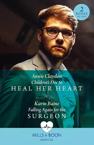 Children's Doc To Heal Her Heart / Falling Again For The Surgeon cover