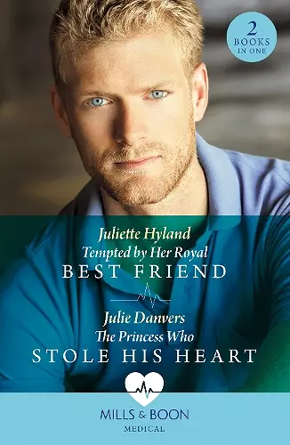 Tempted By Her Royal Best Friend / The Princess Who Stole His Heart cover