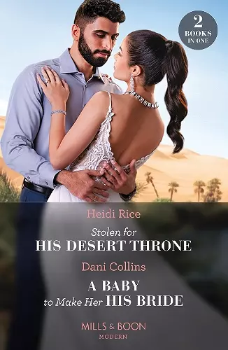 Stolen For His Desert Throne / A Baby To Make Her His Bride cover