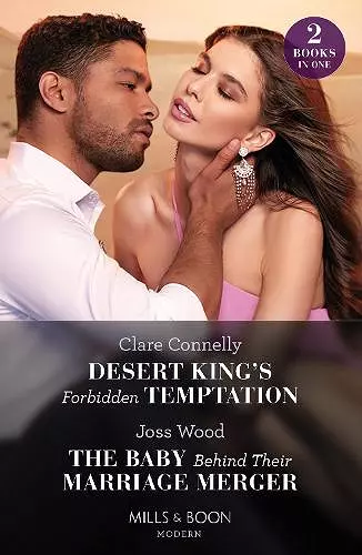 Desert King's Forbidden Temptation / The Baby Behind Their Marriage Merger cover