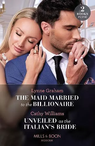 The Maid Married To The Billionaire / Unveiled As The Italian's Bride cover