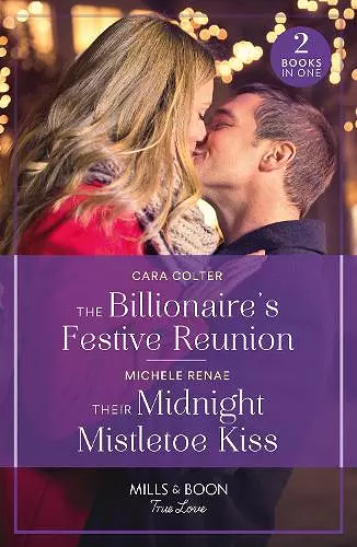 The Billionaire's Festive Reunion / Their Midnight Mistletoe Kiss cover