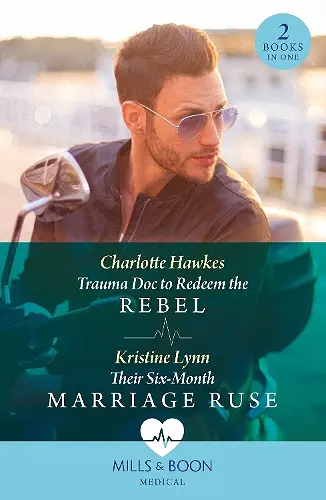 Trauma Doc To Redeem The Rebel / Their Six-Month Marriage Ruse cover