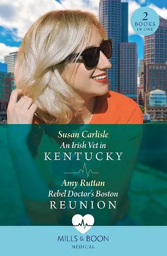 An Irish Vet In Kentucky / Rebel Doctor's Boston Reunion cover