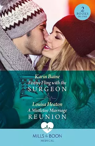 Festive Fling With The Surgeon / A Mistletoe Marriage Reunion cover