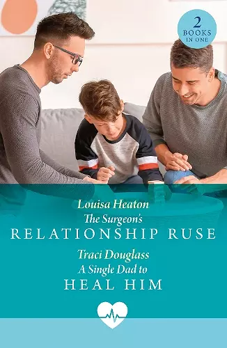 The Surgeon's Relationship Ruse / A Single Dad To Heal Him cover