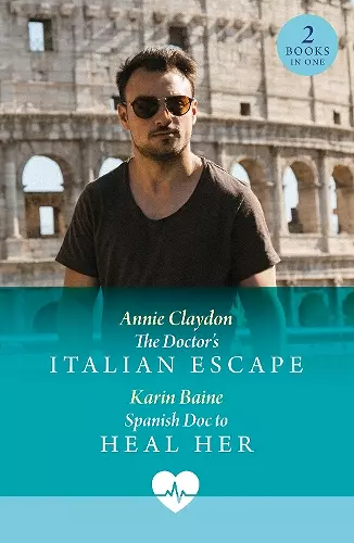 The Doctor's Italian Escape / Spanish Doc To Heal Her cover