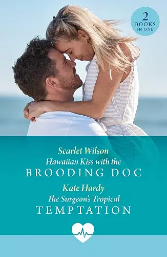 Hawaiian Kiss With The Brooding Doc / The Surgeon's Tropical Temptation cover