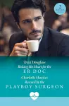 Risking His Heart For The Er Doc / Rescued By The Playboy Surgeon cover