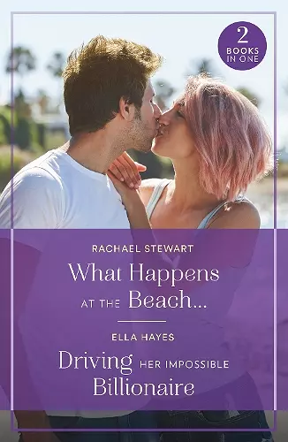 What Happens At The Beach… / Driving Her Impossible Billionaire cover