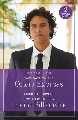 Fake Date On The Orient Express / Tempted By Her Best Friend Billionaire cover