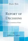Report of Decisions: Of the Commission of Claims (Classic Reprint) cover