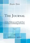 The Journal, Vol. 5: Of the Kilkenny and South East of Ireland Archæological Society (Classic Reprint) cover