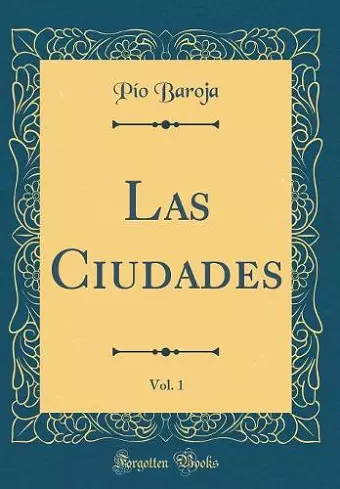Las Ciudades, Vol. 1 (Classic Reprint) cover
