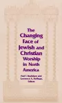 Changing Face of Jewish and Christian Worship in North America cover