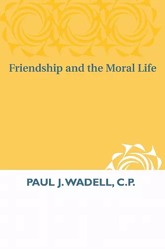Friendship and the Moral Life cover
