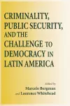 Criminality, Public Security, and the Challenge to Democracy in Latin America cover