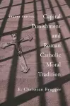 Capital Punishment and Roman Catholic Moral Tradition, Second Edition cover