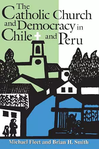 The Catholic Church and Democracy in Chile and Peru cover