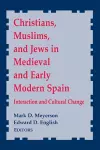 Christians, Muslims, and Jews in Medieval and Early Modern Spain cover