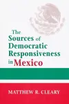 The Sources of Democratic Responsiveness in Mexico cover