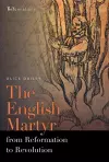 The English Martyr from Reformation to Revolution cover