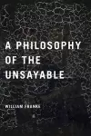 A Philosophy of the Unsayable cover