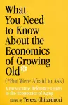 What You Need To Know About the Economics of Growing Old (But Were Afraid to Ask) cover