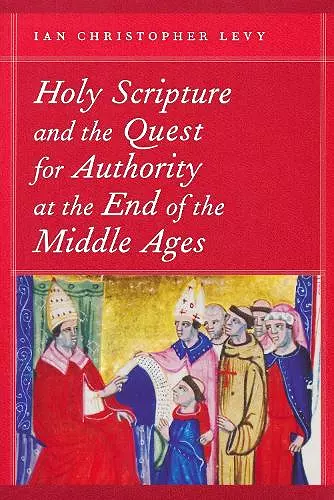 Holy Scripture and the Quest for Authority at the End of the Middle Ages cover