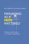 Managing As If Faith Mattered cover