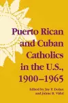 Puerto Rican and Cuban Catholics in the U.S., 1900-1965 cover