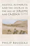 Ascetics, Authority, and the Church in the Age of Jerome and Cassian cover