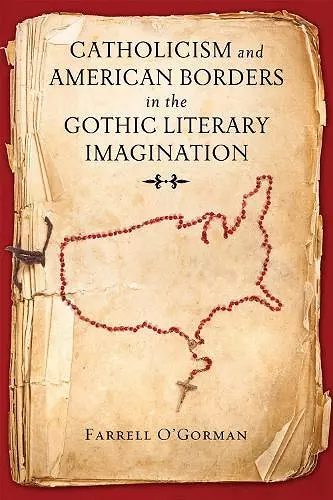 Catholicism and American Borders in the Gothic Literary Imagination cover