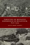 Varieties of Monastic Experience in Byzantium, 800-1453 cover