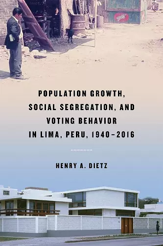 Population Growth, Social Segregation, and Voting Behavior in Lima, Peru, 1940–2016 cover