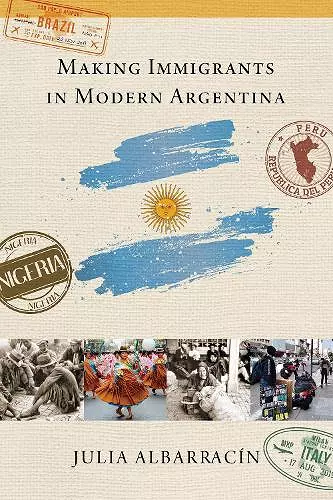 Making Immigrants in Modern Argentina cover