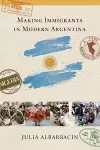 Making Immigrants in Modern Argentina cover