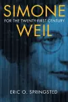 Simone Weil for the Twenty-First Century cover