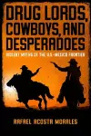 Drug Lords, Cowboys, and Desperadoes cover