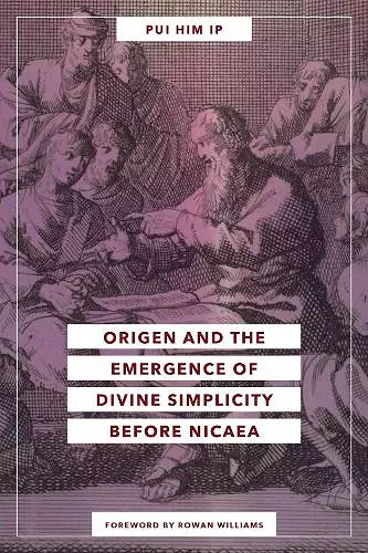 Origen and the Emergence of Divine Simplicity Before Nicaea cover
