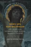 Hans Urs von Balthasar and the Critical Appropriation of Russian Religious Thought cover